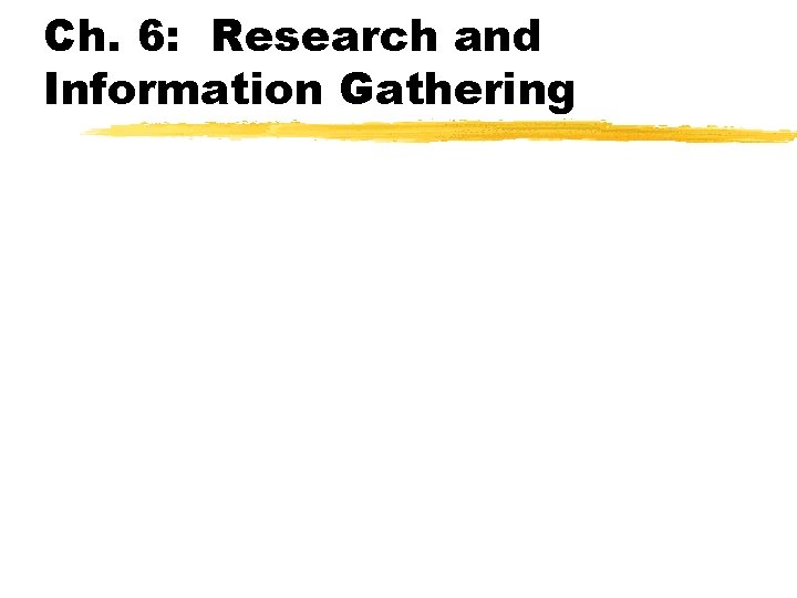 Ch. 6: Research and Information Gathering 