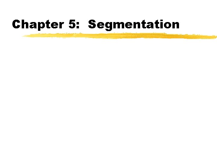 Chapter 5: Segmentation 
