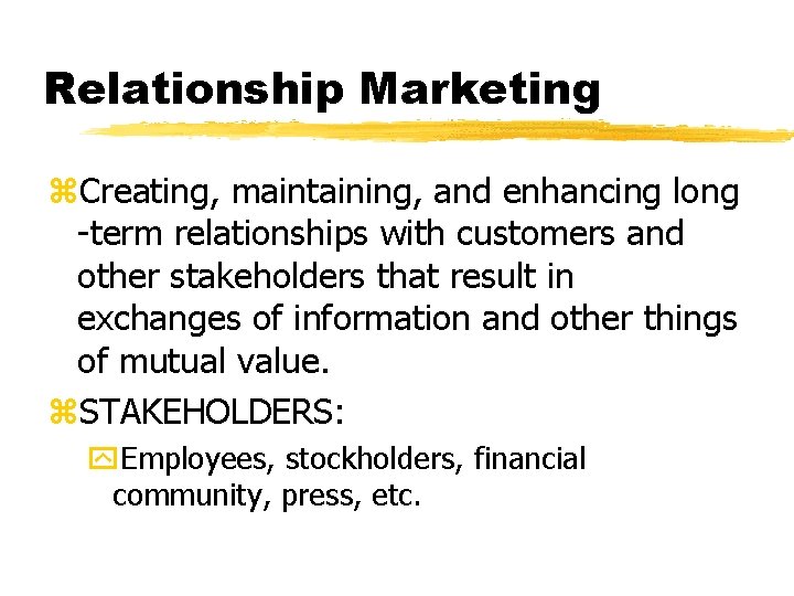 Relationship Marketing z. Creating, maintaining, and enhancing long -term relationships with customers and other