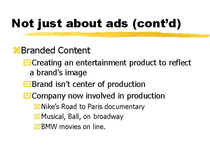 Not just about ads (cont’d) z. Branded Content y. Creating an entertainment product to