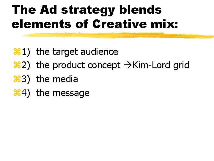 The Ad strategy blends elements of Creative mix: z 1) z 2) z 3)