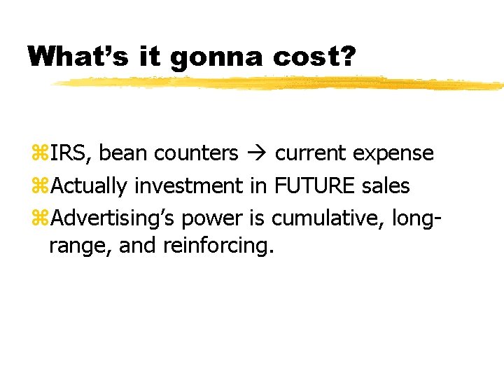 What’s it gonna cost? z. IRS, bean counters current expense z. Actually investment in