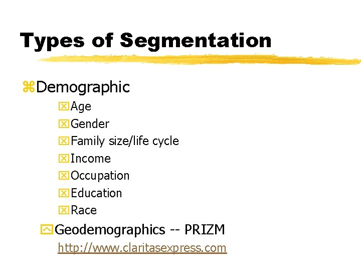 Types of Segmentation z. Demographic x. Age x. Gender x. Family size/life cycle x.