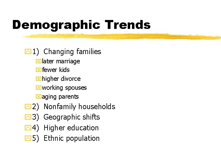 Demographic Trends y 1) Changing families xlater marriage xfewer kids xhigher divorce xworking spouses