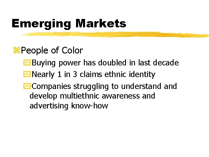 Emerging Markets z. People of Color y. Buying power has doubled in last decade