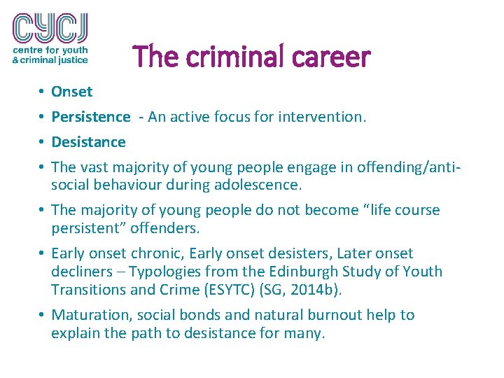 The criminal career Onset Persistence - An active focus for intervention. Desistance The vast