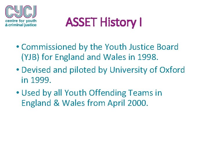 ASSET History I • Commissioned by the Youth Justice Board (YJB) for England Wales