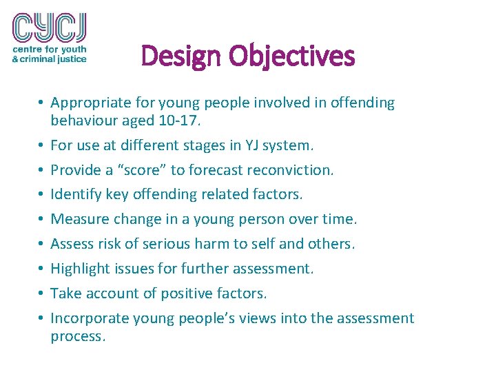 Design Objectives • Appropriate for young people involved in offending behaviour aged 10 -17.