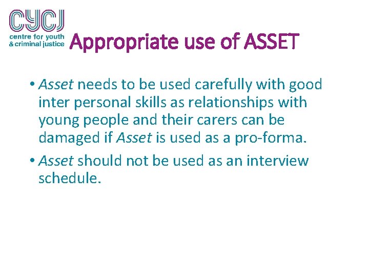 Appropriate use of ASSET • Asset needs to be used carefully with good inter