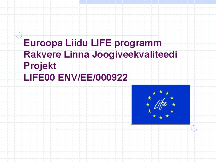 Euroopa Liidu LIFE programm Rakvere Linna Joogiveekvaliteedi Projekt LIFE 00 ENV/EE/000922 