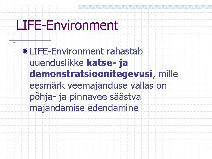 LIFE-Environment rahastab uuenduslikke katse- ja demonstratsioonitegevusi, mille eesmärk veemajanduse vallas on põhja- ja pinnavee