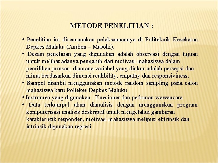 METODE PENELITIAN : • Penelitian ini direncanakan pelaksanaannya di Politeknik Kesehatan Depkes Maluku (Ambon