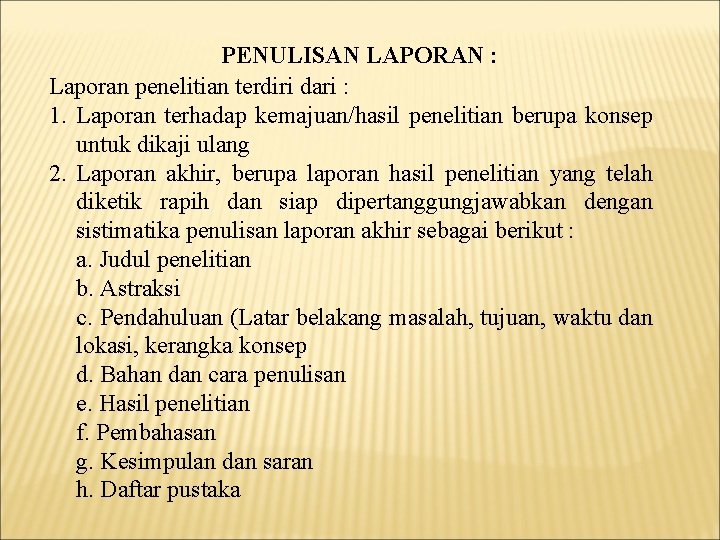 PENULISAN LAPORAN : Laporan penelitian terdiri dari : 1. Laporan terhadap kemajuan/hasil penelitian berupa