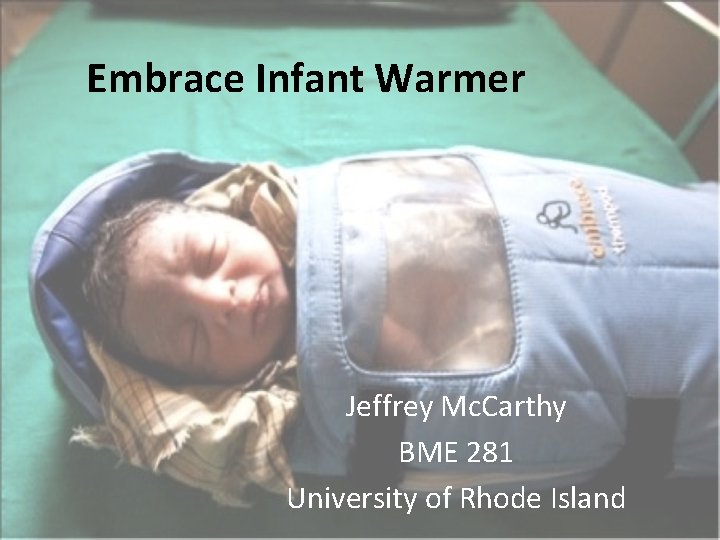 Embrace Infant Warmer Jeffrey Mc. Carthy BME 281 University of Rhode Island 