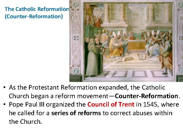 The Catholic Reformation (Counter-Reformation) • As the Protestant Reformation expanded, the Catholic Church began