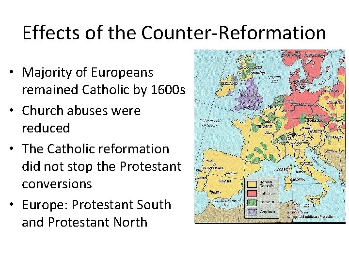 Effects of the Counter-Reformation • Majority of Europeans remained Catholic by 1600 s •