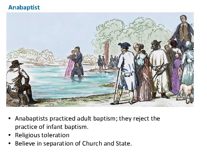 Anabaptist • Anabaptists practiced adult baptism; they reject the practice of infant baptism. •