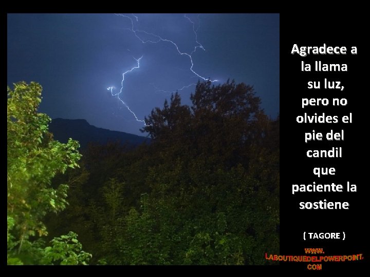 Agradece a la llama su luz, pero no olvides el pie del candil que