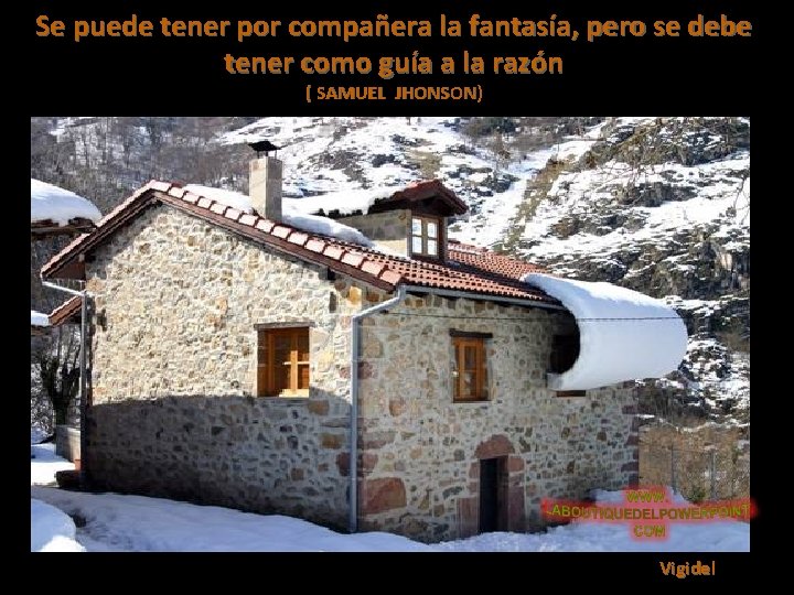 Se puede tener por compañera la fantasía, pero se debe tener como guía a