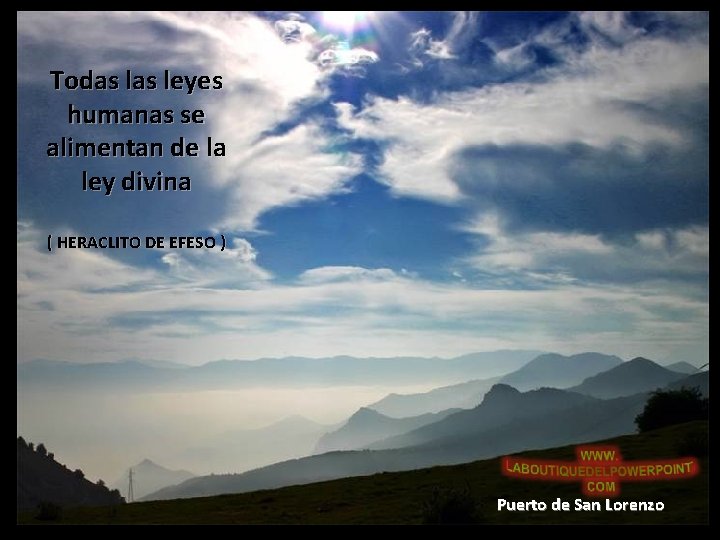 Todas leyes humanas se alimentan de la ley divina ( HERACLITO DE EFESO )