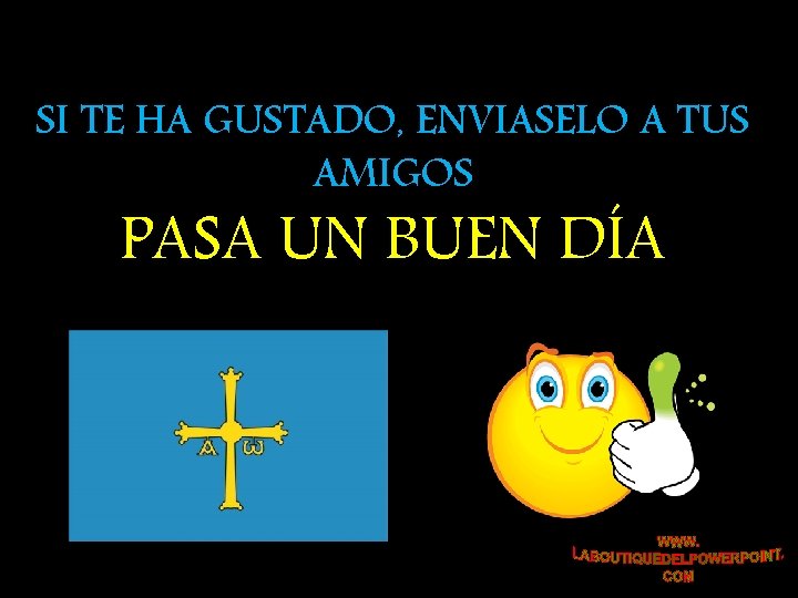 SI TE HA GUSTADO, ENVIASELO A TUS AMIGOS PASA UN BUEN DÍA 