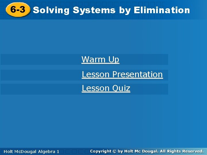 6 -3 Solving. Systemsby by. Elimination Warm Up Lesson Presentation Lesson Quiz Holt Mc.