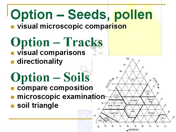 Option – Seeds, pollen n visual microscopic comparison Option – Tracks n n visual