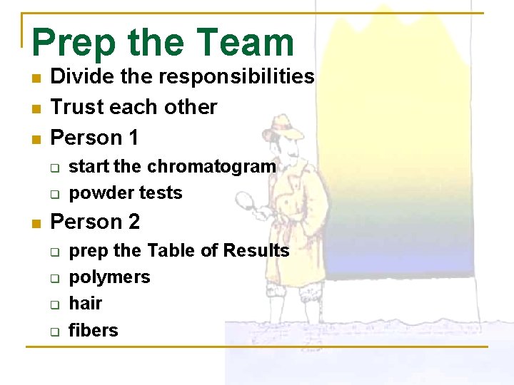 Prep the Team n n n Divide the responsibilities Trust each other Person 1