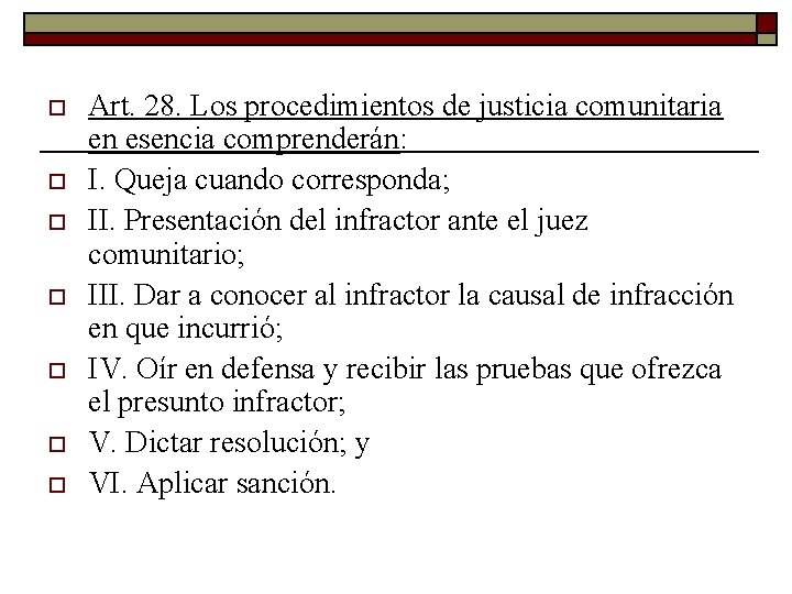 o o o o Art. 28. Los procedimientos de justicia comunitaria en esencia comprenderán: