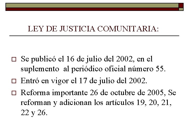 LEY DE JUSTICIA COMUNITARIA: o o o Se publicó el 16 de julio del