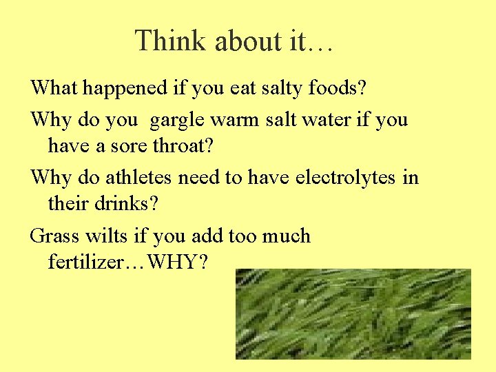 Think about it… What happened if you eat salty foods? Why do you gargle