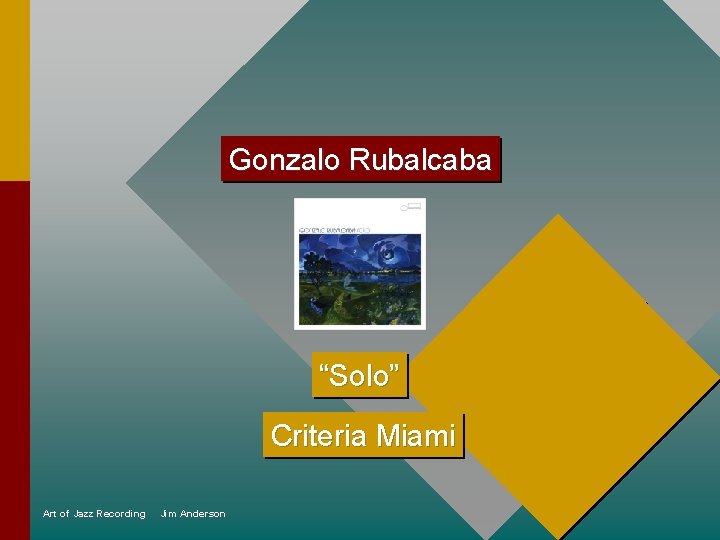 Gonzalo Rubalcaba “Solo” Criteria Miami Art of Jazz Recording Jim Anderson 