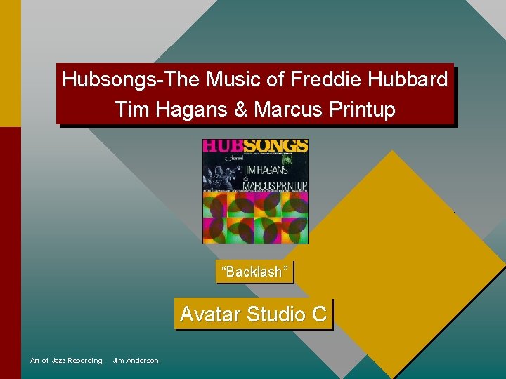Hubsongs-The Music of Freddie Hubbard Tim Hagans & Marcus Printup “Backlash” Avatar Studio C