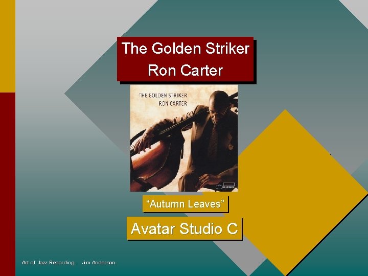 The Golden Striker Ron Carter “Autumn Leaves” Avatar Studio C Art of Jazz Recording