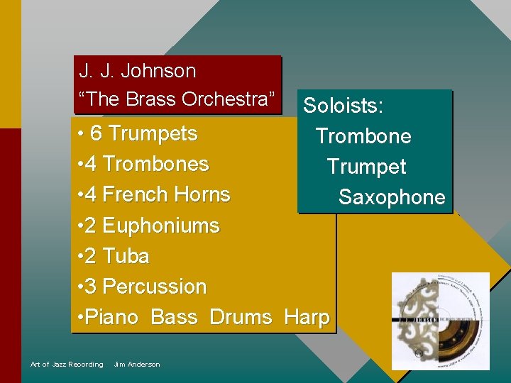 J. J. Johnson “The Brass Orchestra” Soloists: Trombone Trumpet Saxophone • 6 Trumpets •