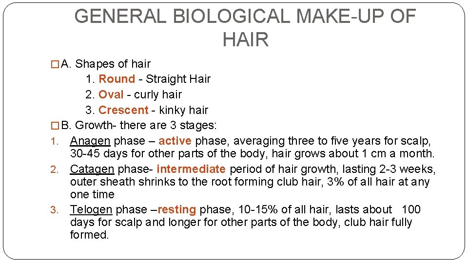 GENERAL BIOLOGICAL MAKE-UP OF HAIR � A. Shapes of hair 1. Round - Straight GENERAL BIOLOGICAL MAKE-UP OF HAIR � A. Shapes of hair 1. Round - Straight