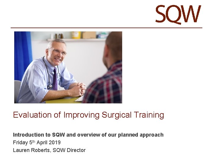 Evaluation of Improving Surgical Training Introduction to SQW and overview of our planned approach