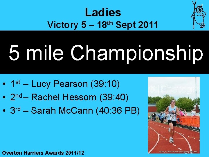Ladies Victory 5 – 18 th Sept 2011 5 mile Championship • 1 st