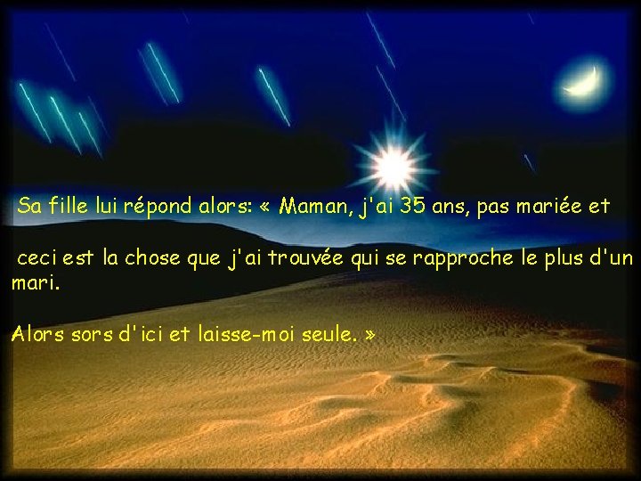 Sa fille lui répond alors: « Maman, j'ai 35 ans, pas mariée et ceci