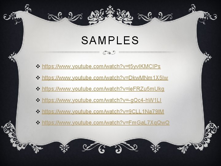 SAMPLES v https: //www. youtube. com/watch? v=t 5 yv. IKMCIPs v https: //www. youtube.