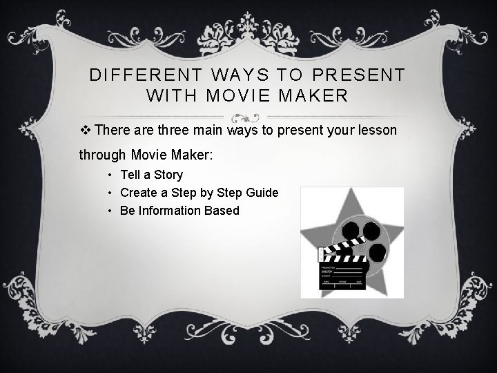 DIFFERENT WAYS TO PRESENT WITH MOVIE MAKER v There are three main ways to