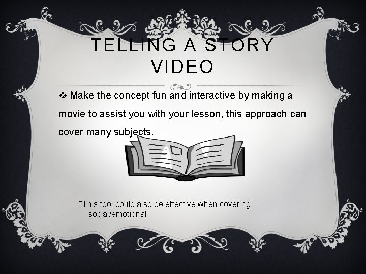 TELLING A STORY VIDEO v Make the concept fun and interactive by making a