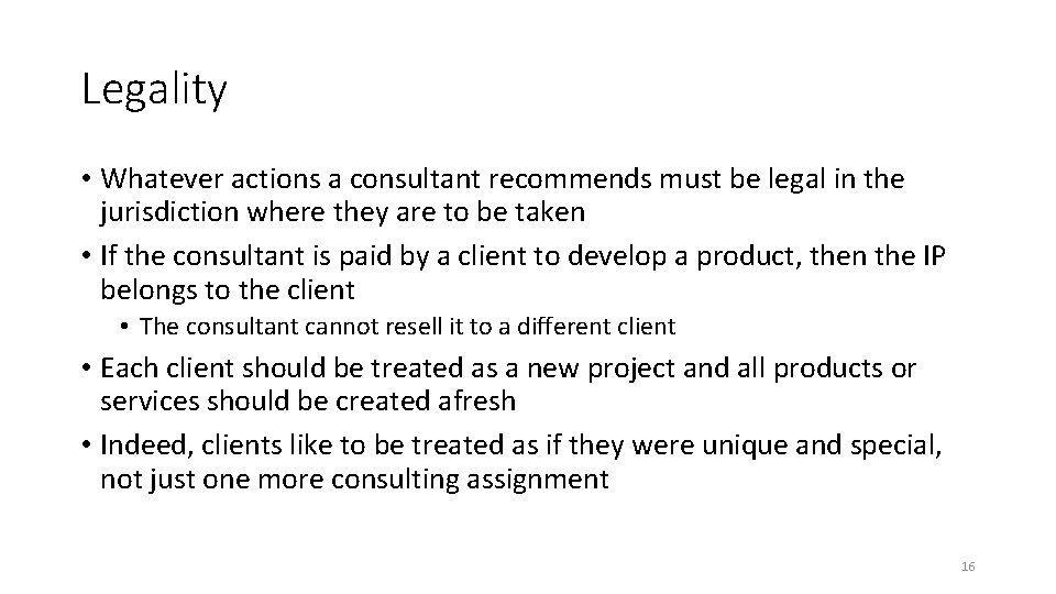 Legality • Whatever actions a consultant recommends must be legal in the jurisdiction where