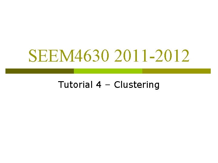 SEEM 4630 2011 -2012 Tutorial 4 – Clustering 