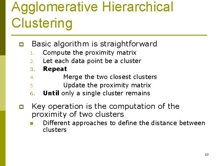 Agglomerative Hierarchical Clustering p Basic algorithm is straightforward 1. 2. 3. 4. 5. 6.