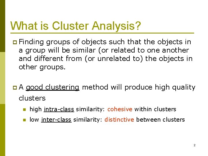 What is Cluster Analysis? p Finding groups of objects such that the objects in