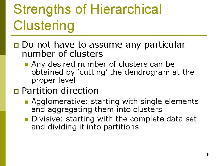 Strengths of Hierarchical Clustering p Do not have to assume any particular number of