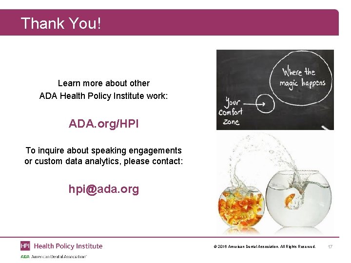 Thank You! Learn more about other ADA Health Policy Institute work: ADA. org/HPI To