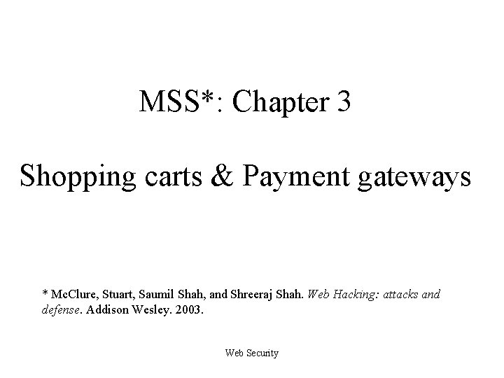 MSS*: Chapter 3 Shopping carts & Payment gateways * Mc. Clure, Stuart, Saumil Shah,