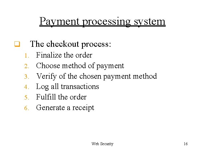 Payment processing system The checkout process: q 1. 2. 3. 4. 5. 6. Finalize